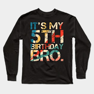 Kids Bruh Its My 5Th Birthday 5 Years Old Fifth Birthday Long Sleeve T-Shirt